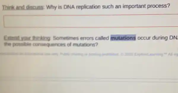 Think and discuss Why is DNA replication such an important process?
Extend your thinking Sometimes errors called mutations occur during DN.
the possible consequences of mutations?
of use only Public sharing	Exploreteaming"All