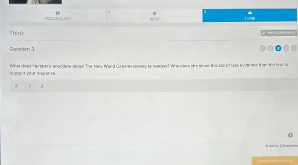 Think
Question 3
What does Hurston's anecdote about The New World Cabaret convey to readers? Why does she share this story? Use evidence from the text to
support your response.