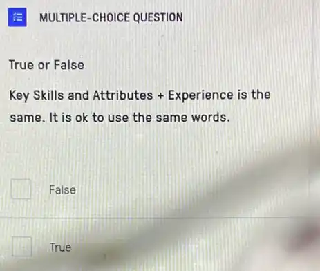 True or False
Key Skills and Attributes+Experience is the
same. It is ok to use the same words.
False
True