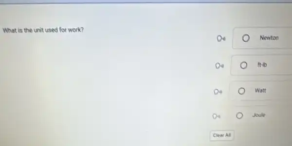 What is the unit used for work?
a	Newton
ft-lb
Watt
o	Joule