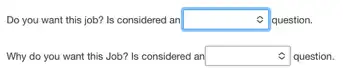 Do you want this job? Is considered an square  question.
Why do you want this Job? Is considered an square  question.