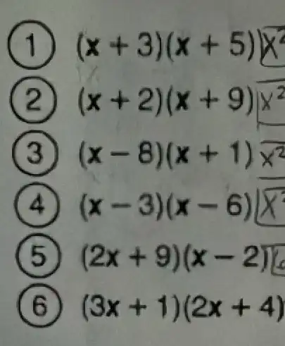 (x+3)(x+5)x^2
(x+2)(x+9)x^2
) (x-8)(x+1) x
) - (x-3)(x-6)
(2x+9)(x-2)
(3x+1)(2x+4)