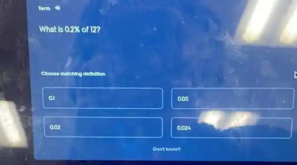 What is 0.2%  of 12?
Choose matching definition
square 
0.05
square 
0.024
E