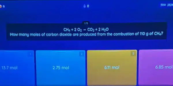 (1) 0
CH_(4)+2O_(2)arrow CO_(2)+2H_(2)O
How many moles of carbon dloxide are produced from the combustion of 110 g of CH_(4)
1
13.7 mol
2
2.75 mol
3
6.11 mol
6.85 mol