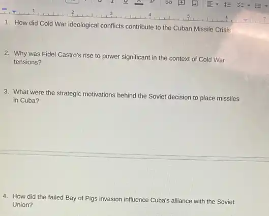 1. How did Cold War ideological conflicts contribute to the Cuban Missile Crisis
2. Why was Fidel Castro's rise to power significant in the context of Cold War
tensions?
3. What were the strategic motivations behind the Soviet decision to place missiles
in Cuba?
4. How did the failed Bay of Pigs invasion influence Cuba's alliance with the Soviet
Union?