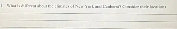 1. What is different about the climates of New York and Canberra?Consider their locations.
__