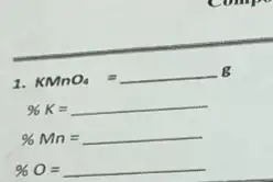 1. KMnO_(4)=underline ( )g
% K=underline ( )
% Mn=underline ( )
% O=underline ( )