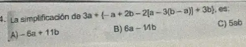 1. La simplificación de
3a+ -a+2b-2[a-3(b-a)]+3b 
C) 5ab
A) -6a+11b
B) 6a-14b