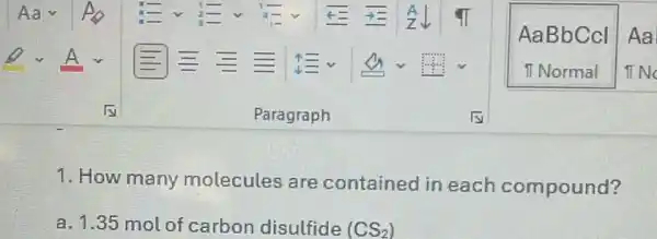 1. How many molecules are contained in each compound?
a. 1.35 mol of carbon disulfide (CS_(2))