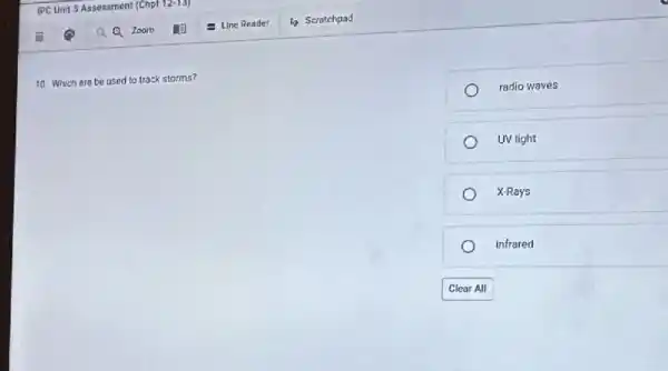10. Which are be used to track storms?
radio waves
UV light
X-Rays
infrared