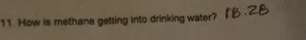 11. How is methane getting into drinking water?
18.28