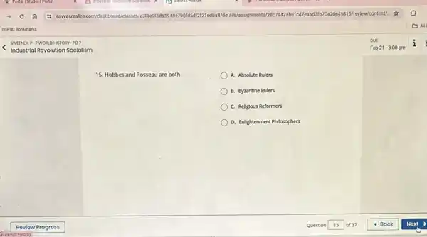 15. Hobbes and Rosseau are both
A. Absolute Rulers
B. Byzantine Rulers
C. Religious Reformers
D. Enlightenment Philosophers