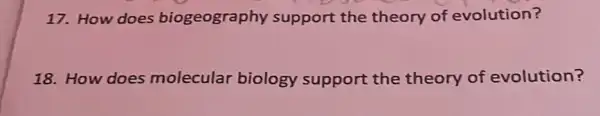 17. How does biogeography support the theory of evolution?
18. How does molecular biology support the theory of evolution?