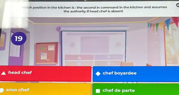 19
Which position in the kitchen is: the second in command in the kitchen and assumes
the authority if head chef is absent
head chef
C chef boyardee
sous chef
chef c de parte