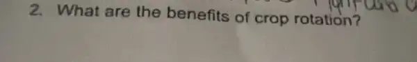 2. What are the benefits of crop rotation?