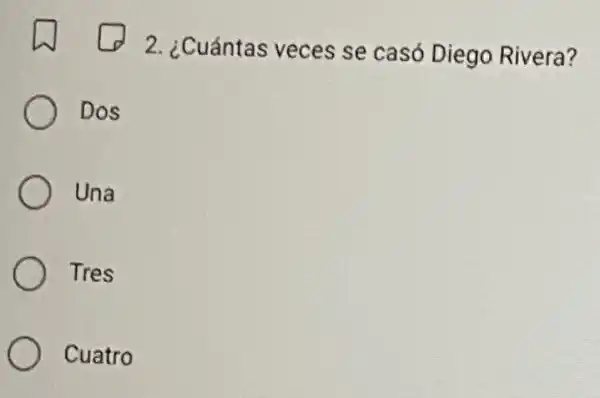 2. ¿Cuántas veces se casó Diego Rivera?
Dos
Una
Tres
Cuatro