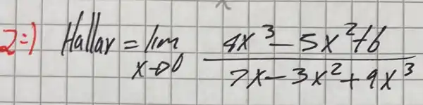 2:) Hallar =lim _(x arrow 0) (4 x^3-5 x^2+6)/(7 x-3 x^2)+9 x^(3)