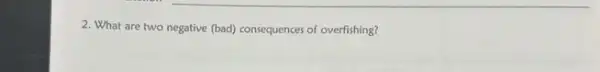 2. What are two negative (bad) consequences of overlishing?