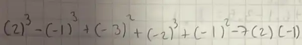 (2)^3-(-1)^3+(-3)^2+(-2)^3+(-1)^2-7(2)(-1)