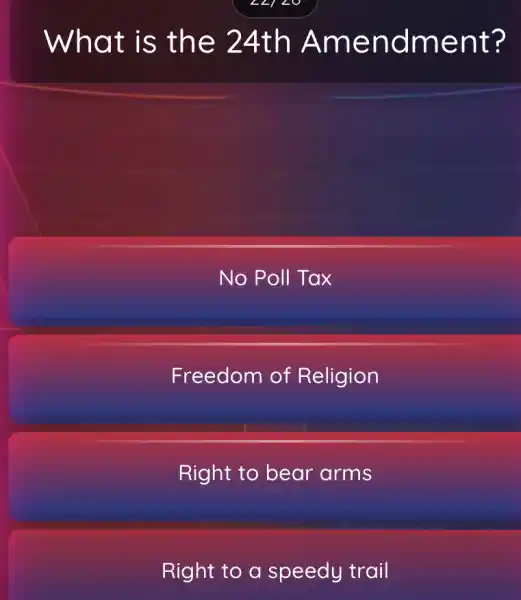 What is the 24th Amendment?
No Poll Tax
Freedom of Religion
Right to bear arms
Right to a speedy trail