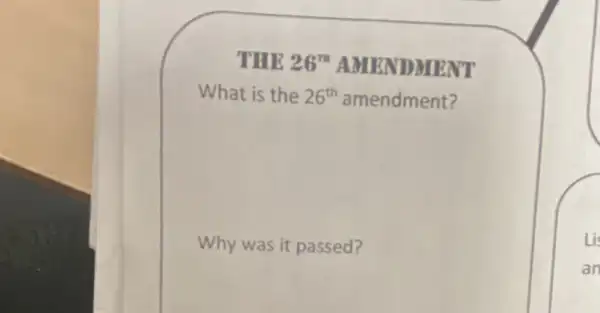 THE 26"AMENDMENT
What is the 26^th amendment?
Why was it passed?
Li
an