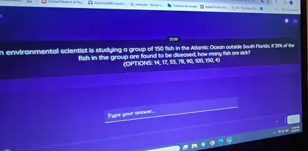 27155
environmental scientist is studying a group of 150 fish in the Atlantic Ocean outside South Florida. If35
35%  of the lf
fish in the group are found to be diseased, how many fish are sick?
(OPTIONS:
14,17,53,78,90,100,150,4)
square  √