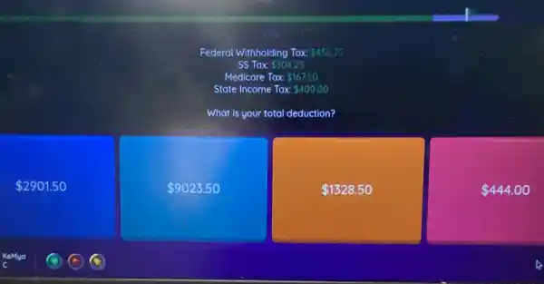 2901.50
Federal Withholding Tax. 456.75
SS Tax 304.25
Medicare Tax: 167.50
State Income Tax: 40000
What is your total deduction?
 9023.50
 1328.50
 444.00