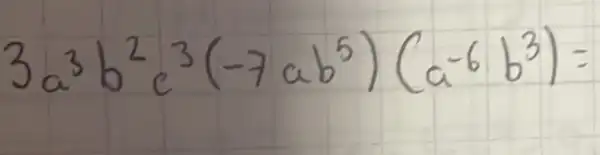 3 a^3 b^2 c^3(-7 a b^5)(a^-6 b^3)=