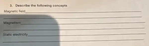 3. Describe the following concepts
Magnetic field
Magnetism
__