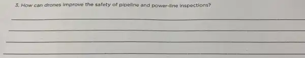 3. How can drones improve the safety of pipeline and power-line inspections?
__