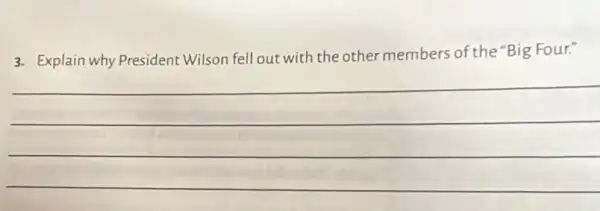 3. Explain why President Wilson fell out with the other members of the "Big Four."
__