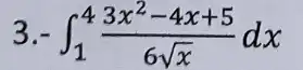 3 int _(1)^4(3x^2-4x+5)/(6sqrt (x))dx