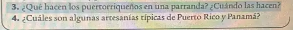 3. ¿Qué hacen los puertorriqueños en una parranda?¿Cuándo las hacen?
4. ¿Cuáles son algunas artesanias típicas de Puerto Rico y Panamá?