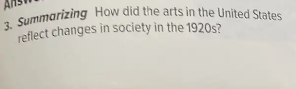 3. Summarizing How did the arts in the United States
reflect changes in society in the 1920s?