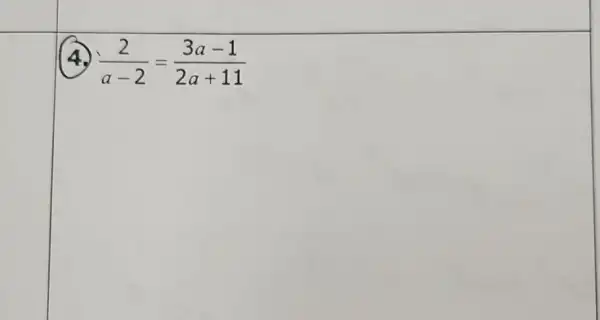 4 (2)/(a-2)=(3a-1)/(2a+11)