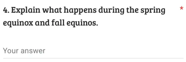 4. Explain what happens during the spring
equinox and fall equinos.
Your answer