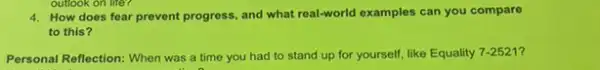 4. How does fear prevent progress, and what real-world examples can you compare
to this?
Personal Reflection: When was a time you had to stand up for yourself, like Equality 7-2521