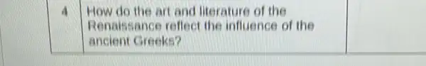 4
How do the art and literature of the
Renaissance reflect the influence of the
ancient Greeks?