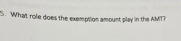 5. What role does the exemption amount play in the AMT?