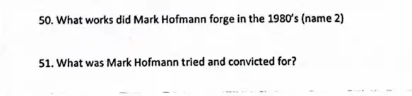 50. What works did Mark Hofmann forge in the 1980's (name 2)
51. What was Mark Hofmann tried and convicted for?