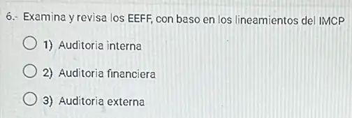 6. Examina y revisa los EEFF, con baso en los lineamientos del IMCP
......................................................................
2) Auditoria financiera
3) Auditoria externa