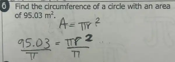 6 Find the circumference of a circle with an area
of 95.03m^2