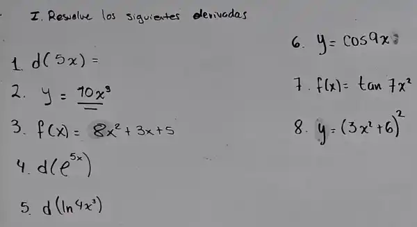 6. y=cos9x
2.
y=10x^3
7. f(x)=tan7x^2
3 f(x)=8x^2+3x+5
8. y=(3x^2+6)^2
4. d(e^5x)
5. d(ln4x^3)