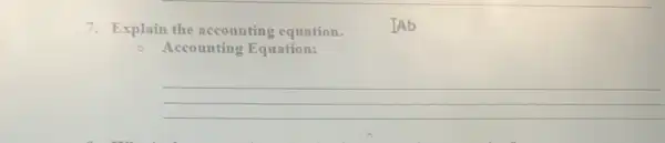 7. Explain the accounting equation.
Accounting Equation:
__