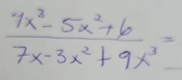 (7 x^3-5 x^2+6)/(7 x-3 x^2)+9 x^(3)=