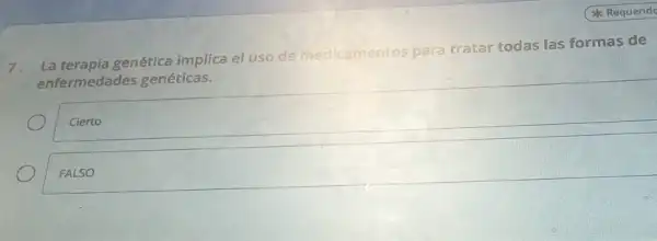 7.
La terapia genética implica el uso de medicamentos para tratar todas las formas de
enfermedades genéticas.
Cierto
FALSO