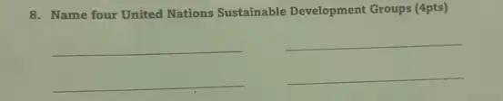 8. Name four United Nations Sustainable Development Groups (4pts)
__
__