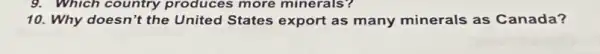 9. Which country produces more minerals?
10. Why doesn't the United States export as many minerals as Canada?