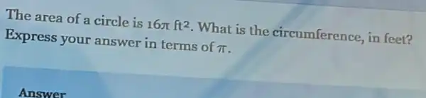 The area of a circle is 16pi ft^2 .What is the circumference, in feet?
Express your answer in terms of pi 
Answer