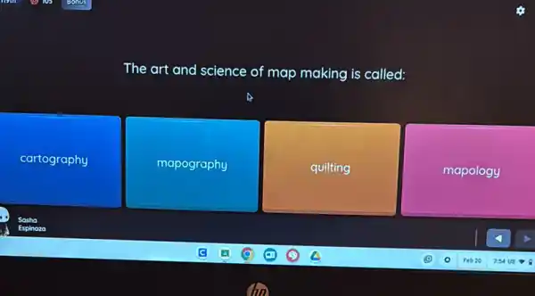 The art and science of map making is called:
cartography
mapography
quilting
mapology